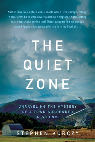 The Quiet Zone : Unraveling the Mystery of a Town Suspended in Silence