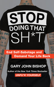 Stop Doing That Sh*t : End Self-Sabotage and Demand Your Life Back