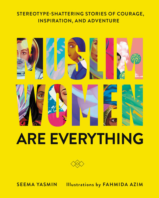 Muslim Women Are Everything : Stereotype-Shattering Stories of Courage, Inspiration, and Adventure