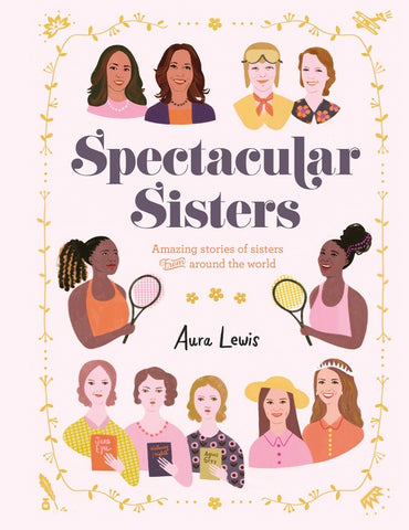 Spectacular Sisters : Amazing Stories of Sisters from Around the World