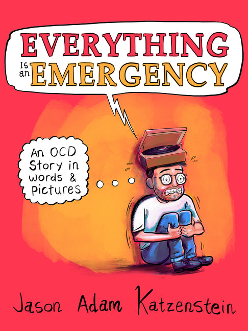 Everything Is an Emergency : An OCD Story in Words & Pictures