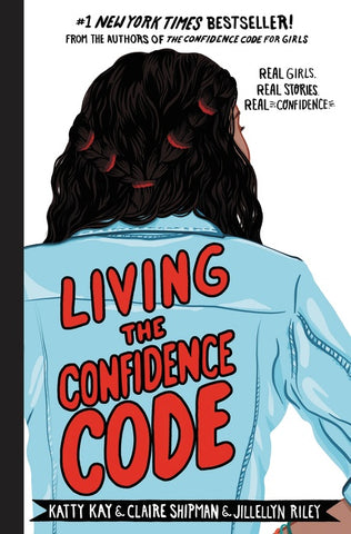 Living the Confidence Code : Real Girls. Real Stories. Real Confidence.