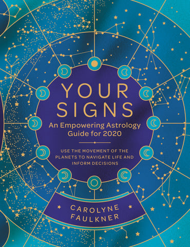 Your Signs:  An Empowering Astrology Guide for 2020 : Use the Movement of the Planets to Navigate Life and Inform Decisions