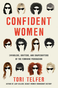 Confident Women : Swindlers, Grifters, and Shapeshifters of the Feminine Persuasion