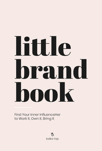 Little Brand Book : Find Your Inner Influenceher to Work It, Own It, Bring It