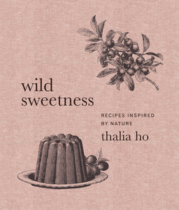 Wild Sweetness : Recipes Inspired by Nature