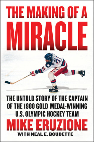 The Making of a Miracle : The Untold Story of the Captain of the 1980 Gold Medal–Winning U.S. Olympic Hockey Team