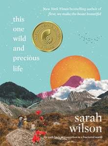 This One Wild and Precious Life : The Path Back to Connection in a Fractured World