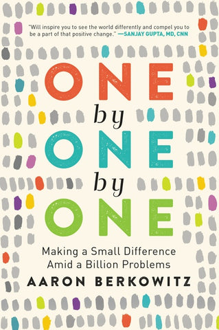 One by One by One : Making a Small Difference Amid a Billion Problems
