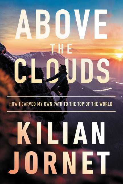 Above the Clouds : How I Carved My Own Path to the Top of the World