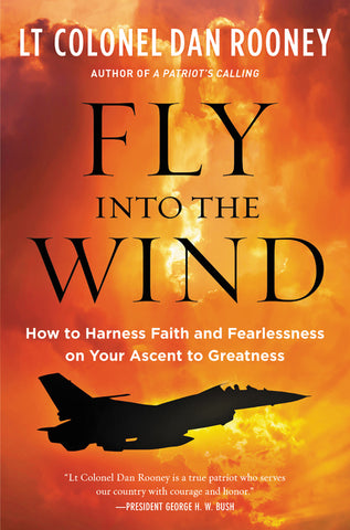 Fly Into the Wind : How to Harness Faith and Fearlessness on Your Ascent to Greatness