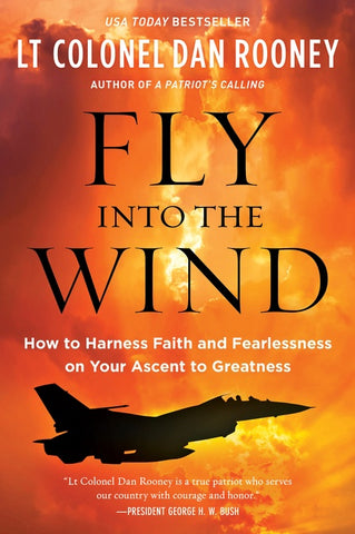 Fly Into the Wind : How to Harness Faith and Fearlessness on Your Ascent to Greatness