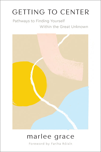 Getting to Center : Pathways to Finding Yourself Within the Great Unknown