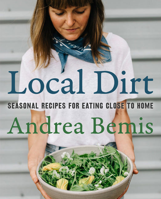 Local Dirt : Seasonal Recipes for Eating Close to Home