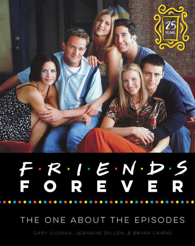 Friends Forever [25th Anniversary Ed] : The One About the Episodes