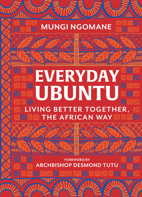 Everyday Ubuntu : Living Better Together, the African Way