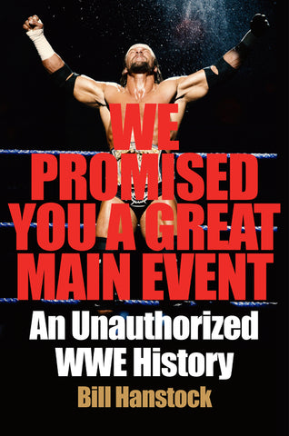 We Promised You a Great Main Event : An Unauthorized WWE History