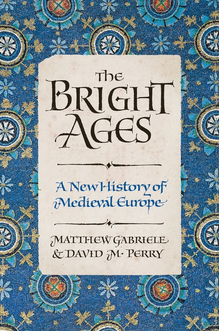 The Bright Ages : A New History of Medieval Europe