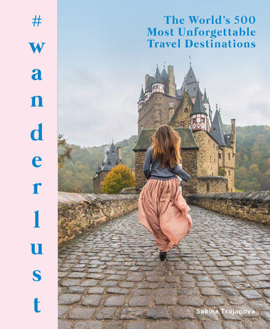#wanderlust : The World's 500 Most Unforgettable Travel Destinations
