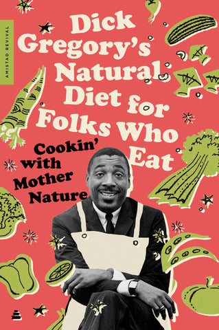 Dick Gregory's Natural Diet for Folks Who Eat : Cookin' with Mother Nature