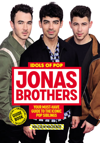 Idols of Pop: Jonas Brothers : Your Unofficial Guide to the Iconic Pop Siblings