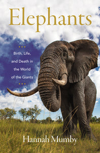 Elephants : Birth, Life, and Death in the World of the Giants