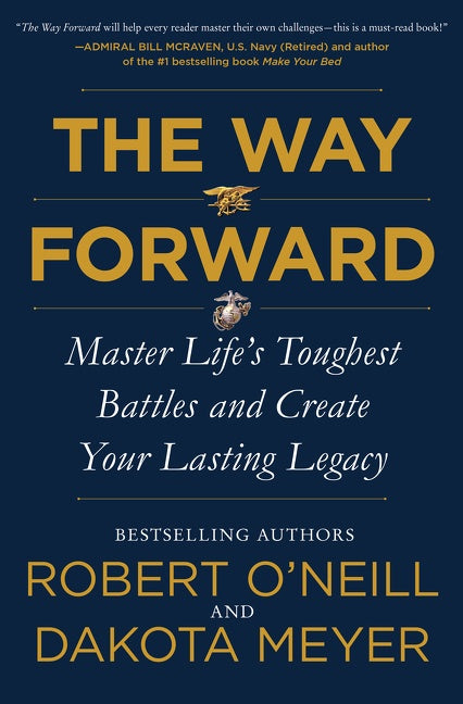 The Way Forward : Master Life's Toughest Battles and Create Your Lasting Legacy