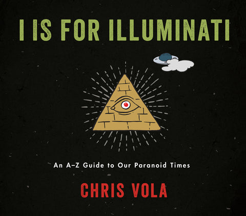 I is for Illuminati : An A-Z Guide to Our Paranoid Times