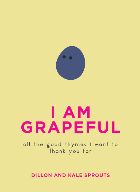 I Am Grapeful : All the Good Thymes I Want to Thank You For