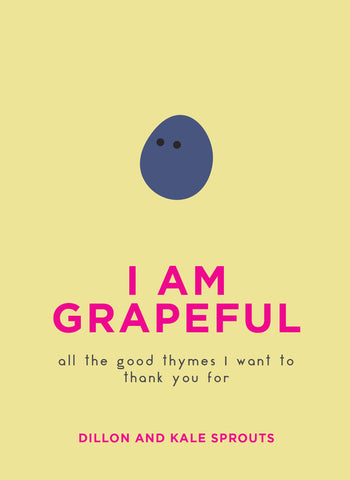 I Am Grapeful : All the Good Thymes I Want to Thank You For