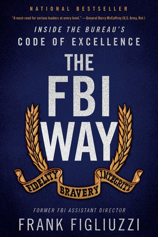 The FBI Way : Inside the Bureau's Code of Excellence