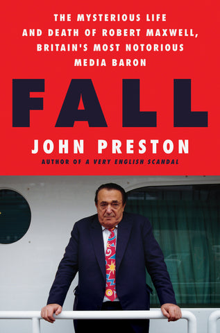 Fall : The Mysterious Life and Death of Robert Maxwell, Britain's Most Notorious Media Baron