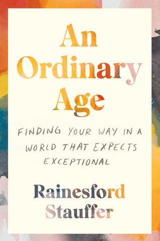 An Ordinary Age : Finding Your Way in a World That Expects Exceptional