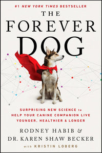 The Forever Dog : Surprising New Science to Help Your Canine Companion Live Younger, Healthier, and Longer