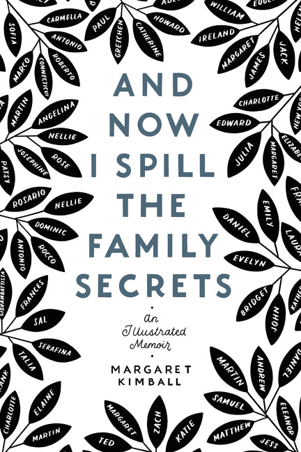 And Now I Spill the Family Secrets : An Illustrated Memoir