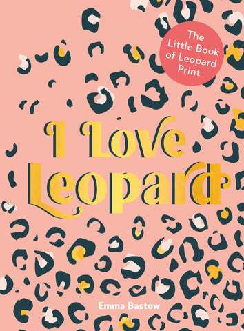 I Love Leopard : The Little Book of Leopard Print