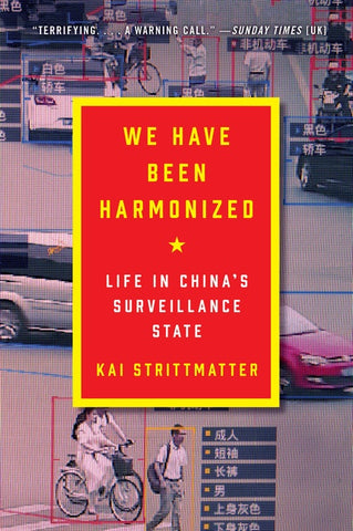 We Have Been Harmonized : Life in China's Surveillance State