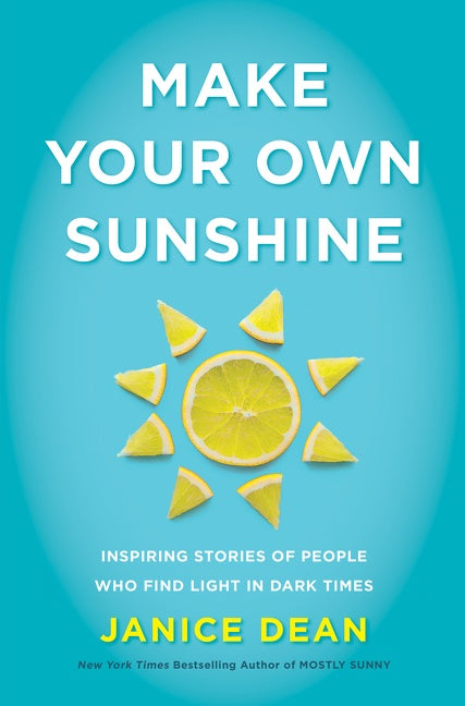 Make Your Own Sunshine : Inspiring Stories of People Who Find Light in Dark Times