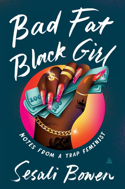 Bad Fat Black Girl : Notes from a Trap Feminist