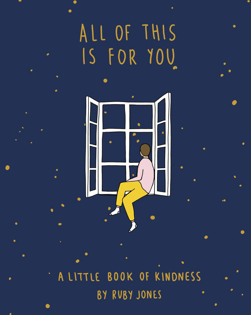 All of This Is for You : A Little Book of Kindness