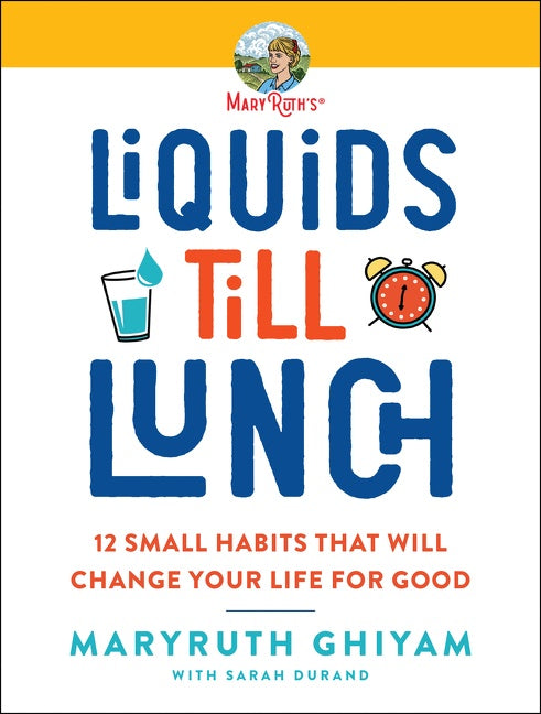 Liquids till Lunch : 12 Small Habits That Will Change Your Life for Good