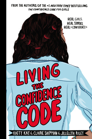 Living the Confidence Code () : Real Girls. Real Stories. Real Confidence.