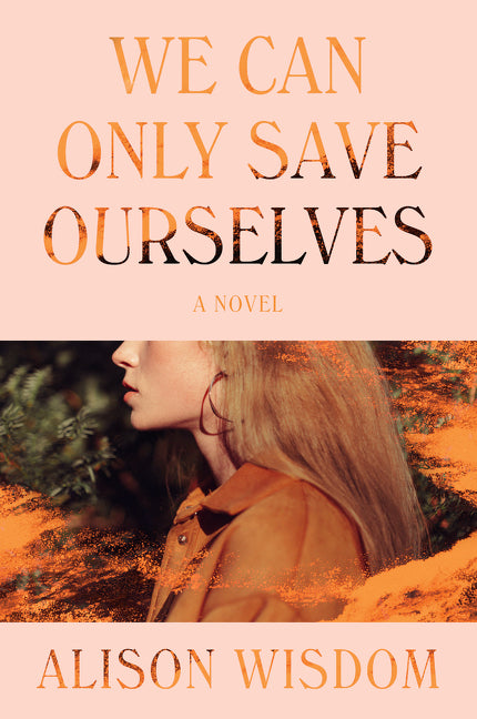 We Can Only Save Ourselves : A Novel