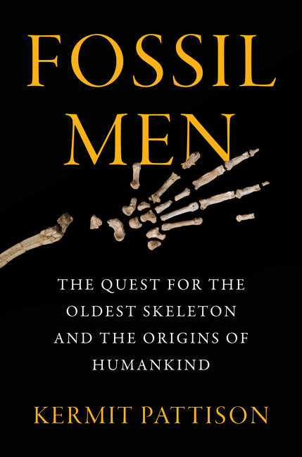 Fossil Men : The Quest for the Oldest Skeleton and the Origins of Humankind