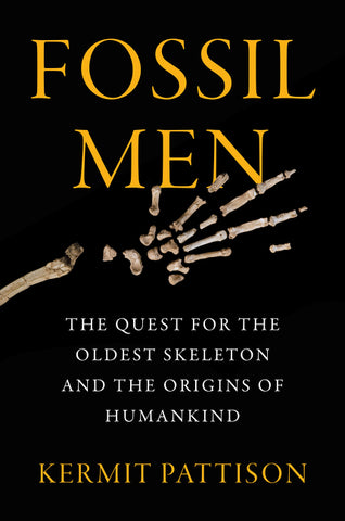 Fossil Men : The Quest for the Oldest Skeleton and the Origins of Humankind