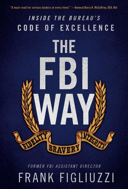 The FBI Way : Inside the Bureau's Code of Excellence