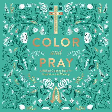 Color and Pray : A Biblical Coloring Book for Inspiration and Worship