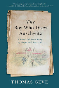 The Boy Who Drew Auschwitz : A Powerful True Story of Hope and Survival