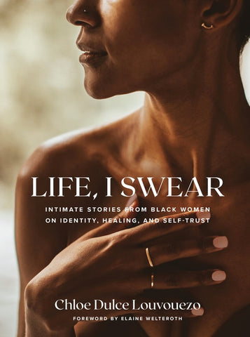 Life, I Swear : Intimate Stories from Black Women on Identity, Healing, and Self-Trust