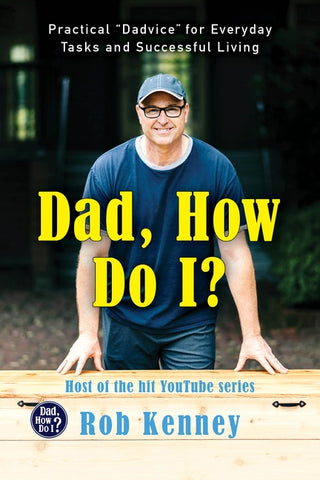 Dad, How Do I? : Practical "Dadvice" for Everyday Tasks and Successful Living